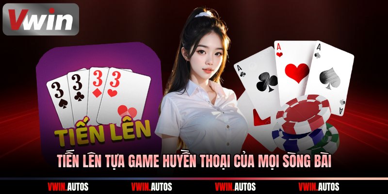 Tiến lên tựa game huyền thoại của mọi sòng bài