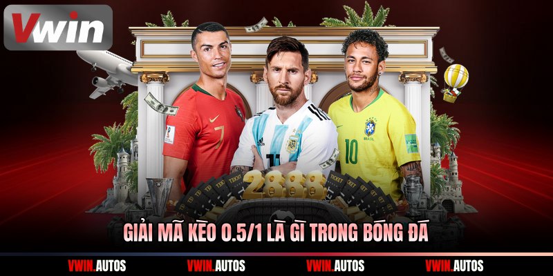 Giải mã kèo 0.5/1 là gì trong bóng đá