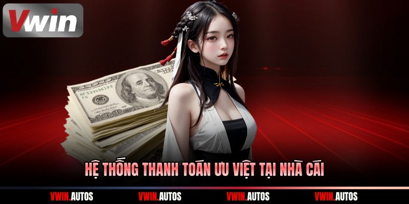 Hệ thống thanh toán ưu việt tại nhà cái