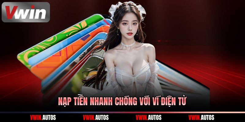 Nạp tiền nhanh chóng với ví điện tử