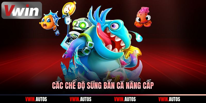 Các chế độ súng bắn cá nâng cấp