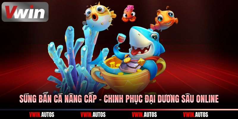 Súng bắn cá nâng cấp