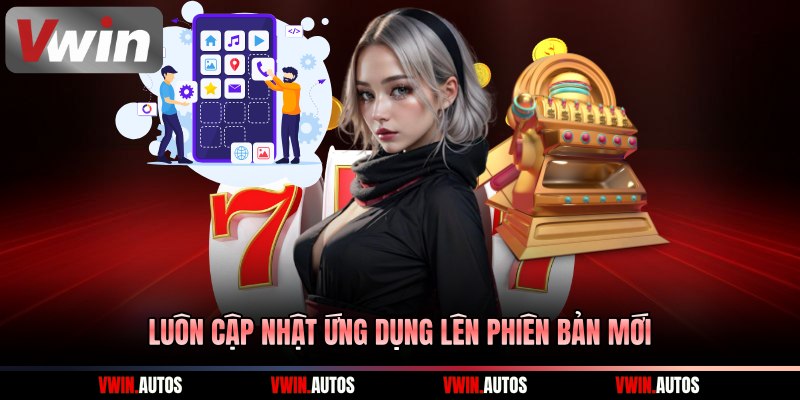 Luôn cập nhật ứng dụng lên phiên bản mới 