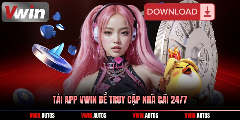 Tải app Vwin để truy cập nhà cái 24/7